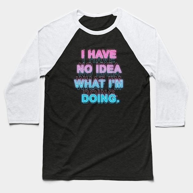 I have No Idea What I'm Doing Baseball T-Shirt by Sanzida Design